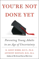 You're Not Done Yet: Parenting Young Adults in an Age of Uncertainty 125028323X Book Cover