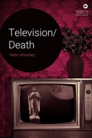 Television/Death (Edinburgh Television Studies) 147445173X Book Cover