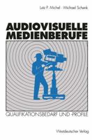 Audiovisuelle Medienberufe: Veranderungen in Der Medienwirtschaft Und Ihre Auswirkungen Auf Den Qualifikationsbedarf Und Die Qualifikationsprofile 3531124811 Book Cover