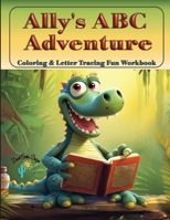 Ally's ABC Adventure - Coloring & Tracing Fun Workbook 1962653021 Book Cover