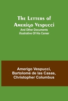 The Letters of Amerigo Vespucci;and other documents illustrative of his career 9356718342 Book Cover