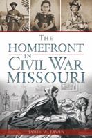 The Homefront in Civil War Missouri 1626194335 Book Cover