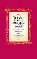 The Love Magic Book: Potions for Passion and Recipes for Romance 0316399477 Book Cover