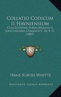 Collatio Codicum II Havniensium: Cum Editione Elberlingiana G. Julii Caesaris Commentt. De B. G. (1847) 1160833516 Book Cover