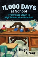 11,000 Days at School: From Class Clown to High School Vice-Principal 1989467547 Book Cover