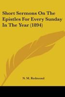 Short Sermons on the Epistles for Every Sunday in the Year 0548716331 Book Cover