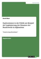 Euphemismen in der Politik am Beispiel der Legitimierung des Einsatzes der Bundeswehr in Afghanistan: Verantwortung bernehmen 3656226288 Book Cover