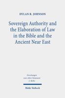 Sovereign Authority and the Elaboration of Law in the Bible and the Ancient Near East 3161595092 Book Cover