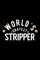 World's Okayest Stripper: Nice Notebook for Stripper Funny Christmas Gift Idea for Stripper Stripper Journal 100 pages 6x9 inches 1704233046 Book Cover