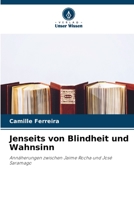 Jenseits von Blindheit und Wahnsinn: Annäherungen zwischen Jaime Rocha und José Saramago 6206081397 Book Cover