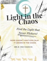 Light in the Chaos: A Holy Chaos Co. Devotional (In The Chaos Series) B0G488KHVN Book Cover