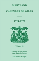 Maryland Calendar of Wills, : Volume 16: 1774-1777 1585493899 Book Cover