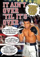 It Ain't Over 'til it's Over: The World's Greatest Collection of Sports Quotes! 1848374526 Book Cover
