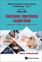 Customer Xperience Leadership: A Blueprint to Maximize Performance 9811279497 Book Cover