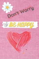 Don't Worry Be HAPPY: Notebook to Write In, Guided Journal, Positive Thinking, Perfect For Girls And Women 0685152316 Book Cover