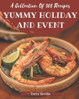 A Collection Of 365 Yummy Holiday and Event Recipes: Home Cooking Made Easy with Yummy Holiday and Event Cookbook! B08JK59FY9 Book Cover