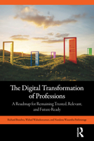 The Digital Transformation of Professions: A Roadmap for Remaining Trusted, Relevant, and Future-Ready 1032998938 Book Cover