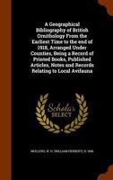 A geographical bibliography of British ornithology: from the earliest times to the end of 1918, arranged under countries : being a record of printed ... notes and records relating to local avifauna 1345596375 Book Cover