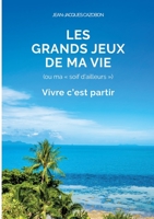 Les Grands Jeux de ma Vie: Vivre c'est partir 2322139408 Book Cover