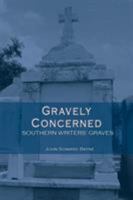 Gravely Concerned: Southern Writers' Graves 0984259848 Book Cover