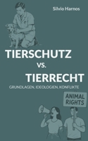 Tierschutz vs. Tierrecht: Grundlagen, Ideologien, Konflikte (German Edition) 3695727179 Book Cover
