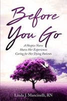 Before You Go: A Hospice Nurse Shares Her Experiences Caring for Her Dying Patients B0C47R3MGD Book Cover