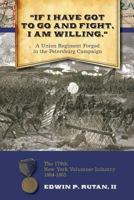 "If I Have Got to Go and Fight, I Am Willing: " A Union Regiment Forged in the Pe 0986272221 Book Cover