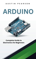 Arduino: Complete Guide to Electronics for Beginners B0CL1DSW9G Book Cover