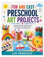 FUN AND EASY PRESCHOOL ART PROJECTS: a practical guide to handmade crafts, creative play, and simple activities for children’s early development B0HG3RCFFK Book Cover