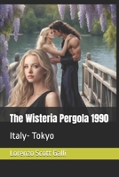 The Wisteria Pergola 1990: Italy- Tokyo B0FKZZ4W6F Book Cover