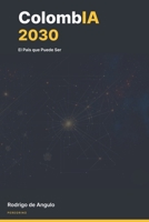 ColombIA 2030: El País que Puede Ser (Spanish Edition) B0GWRRY71G Book Cover