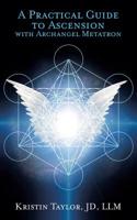 A Practical Guide to Ascension with Archangel Metatron 1632272881 Book Cover