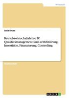 Betriebswirtschaftslehre IV. Qualit�tsmanagement und -zertifizierung, Investition, Finanzierung, Controlling 3656567409 Book Cover