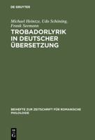 Trobadorlyrik in Deutscher Ubersetzung: Ein Bibliographisches Repertorium (1749 - 2001) (Beihefte Zur Zeitschrift Fur Romanische Philologie) 3484523220 Book Cover