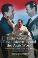 Latin American Revolutionaries and the Arab World: From the Suez Canal to the Arab Spring 1472467213 Book Cover