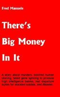 There's Big Money In It 1414050941 Book Cover