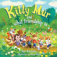 Kitty Mur and what friendship is: A Read-Aloud Story Book for Kids Ages 3-6 with Full-Color Illustrations (The Curious Adventures of Kitty Mur) 3912660069 Book Cover