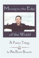Moving to the Edge of the World: A Poetry Trilogy 0595160638 Book Cover