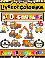 LIVRE DE COLORIAGE ET DÉCOUPAGE ENGINS DE CHANTIER POUR ENFANTS DE 3 À 10 ANS: Cahier d'images d'engins de construction et démolition à colorier sans ... à partir de 3 Ans d'âge B09CRTXPL6 Book Cover