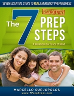 The 7 Prep Steps: Seven Essential Steps to Real Emergency Preparedness 0692611029 Book Cover