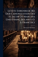 Letzte Ehrenrede Bei Der Canonization Des H. Jacob de Marchia Und Franc. Solanus O. S. Francisci 1272917517 Book Cover