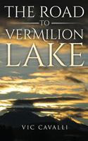 The Road to Vermilion Lake 1941861407 Book Cover