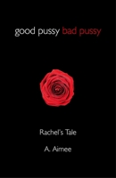 Good Pussy Bad Pussy: Rachel's Tale 1782790845 Book Cover