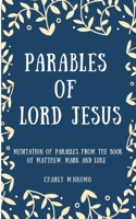Parables of Lord Jesus: Meditation of parables from the book of Matthew, Mark and Luke - Good Gift for Men, Women, Young adult. B08L6KG6QP Book Cover