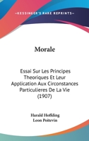 Morale: Essai les principes théoriques et leur application aux circonstances particulières de la vie 0341208671 Book Cover