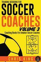 Training Sessions For Soccer Coaches Volume 3 B0CH47QXXG Book Cover