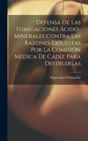 Defensa De Las Fumigaciones Ácido-minerales Contra Las Razones Expuestas Por La Comisión Médica De Cádiz Para Destruirlas (Spanish Edition) 1020192658 Book Cover