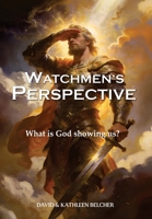 Watchmen's PERSPECTIVE: What is God showing us? B0GVJC2H9L Book Cover