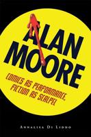 Alan Moore: Comics as Performance, Fiction as Scalpel (Great Comics Artists Series) 160473213X Book Cover