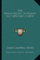 The Burgh Police, Scotland Act, 1892 Part 2 1167247876 Book Cover